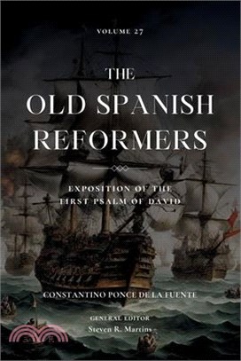 The Old Spanish Reformers: Vol. 27: Exposition of the First Psalm of David