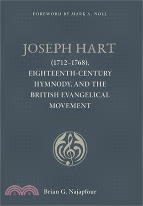 Joseph Hart: (1712-1768), Eighteenth-Century Hymnody, and the British Evangelical Movement