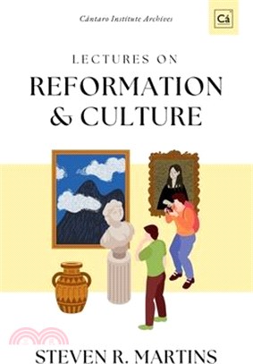 Lectures on Reformation & Culture: Cántaro Institute Archives, Vol. 1