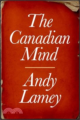 The Canadian Mind: Essays on Writers and Thinkers
