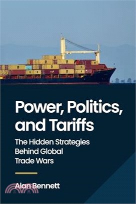 Power, Politics, and Tariffs: The Hidden Strategies Behind Global Trade Wars