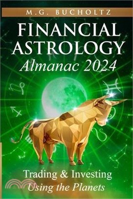 Financial Astrology Almanac 2024: Trading and Investing Using the Planets