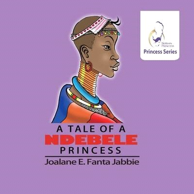Nubian Princess Princesses Series: A Tale of a Ndebele princess