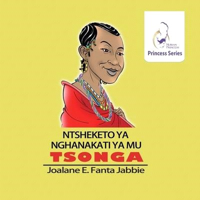 Nubian Princess Princesses Series: Ntsheketo Ya Nghanakati Ya Mu Tshonga