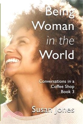 Being Woman in the World: Conversations in a Coffee Shop Book 3