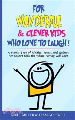 For Wonderful & Clever Kids Who Love to Laugh: A Funny Book of Riddles, Jokes, and Quizzes For Smart Kids the Whole Family Will Love