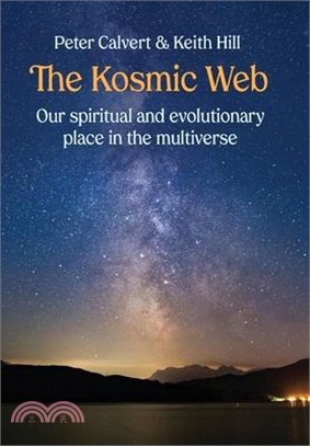 The Kosmic Web: Our spiritual and evolutionary place in the multiverse