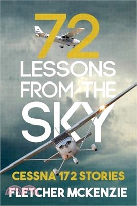 72 Lessons From The Sky : Cessna 172 stories /