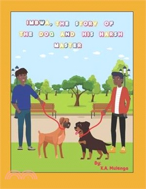 Imbwa, The Story of the Dog and His Harsh Master: A lovely children's book based on a Zambian Bemba Proverb for ages 1-3 4-6 7-8