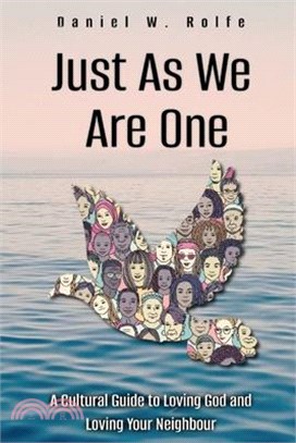 Just As We are One: A Cultural Guide to Loving God and Loving Your Neighbour