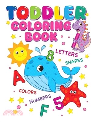 Toddler Coloring Book: Alphabet, Numbers, Shapes, Colors and Animals, Coloring Book For Kids, Age 1-3 And Preschool
