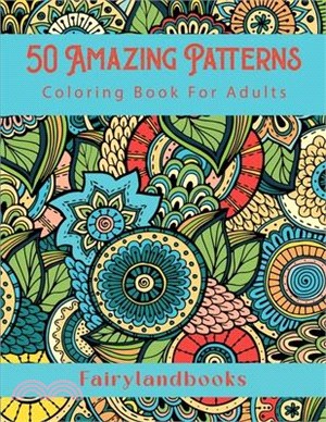 50 Amazing Patterns: Adult Coloring Book, Stress Relieving Mandala Style Patterns