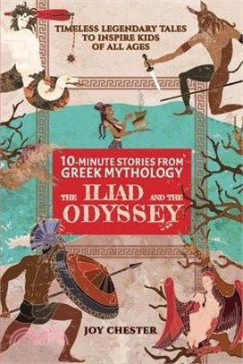 10-Minute Stories From Greek Mythology: The Iliad and The Odyssey: The Iliad and The Odyssey