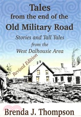 Tales from the End of the Old Military Road: stories and tall tales from the West Dalhousie area
