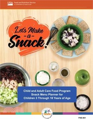 Let's Make a Snack! Child and Adult Care Food Program Snack Menu Planner for Children 3 Through 18 Years of Age