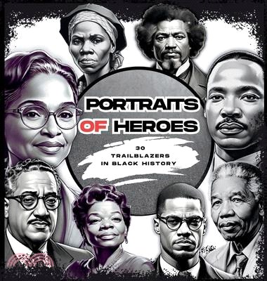 Portraits of Heroes: 30 Trailblazers in Black History