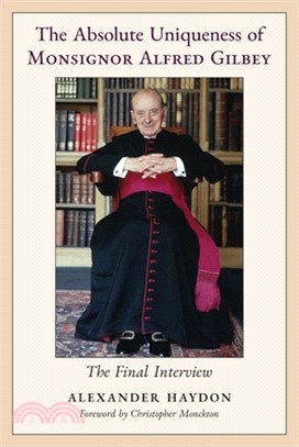 The Absolute Uniqueness of Monsignor Alfred Gilbey: The Final Interview