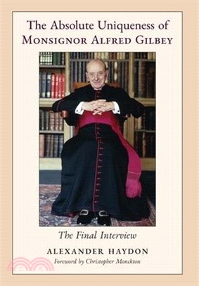 The Absolute Uniqueness of Monsignor Alfred Gilbey: The Final Interview