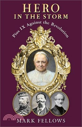 Hero in the Storm: Pius IX Against the Revolution