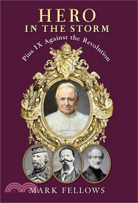 Hero in the Storm: Pius IX Against the Revolution