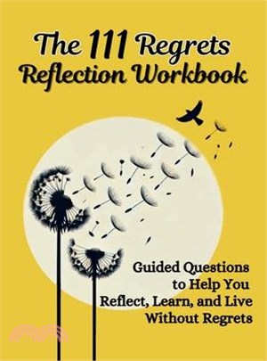 The 111 Regrets Reflection Workbook: Guided Questions to Help You Reflect, Learn, and Live Without Regrets