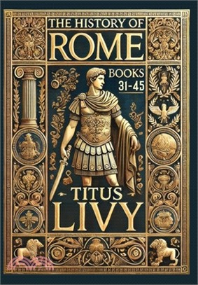 The History of Rome: Books 31-45 (Collector's Edition) (Laminated Hardback with Jacket)
