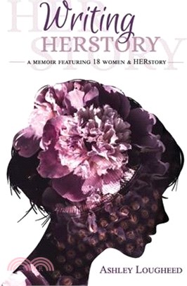 Writing HERstory: A Memoir Featuring 18 Women and HERstory