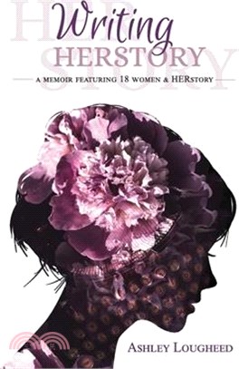 Writing HERstory: A Memoir Featuring 18 Women and HERstory