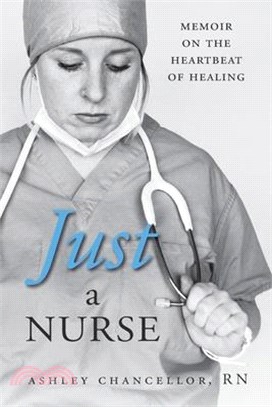 Just a Nurse: Memoir on the Heartbeat of Healing