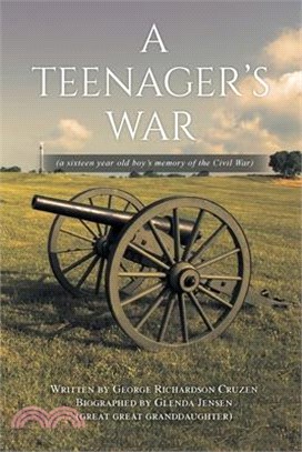 A Teenager's War: a sixteen year old boy's memory of the Civil War