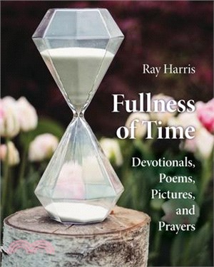 Fullness of Time: Devotionals, Poems, Pictures, and Prayers