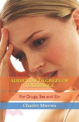 Addictive Degrees of Tolerance: For Drugs, Sex and Sin