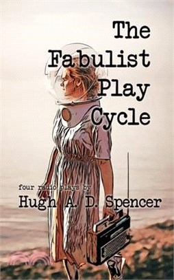 The Fabulist Play Cycle: A radio play collection