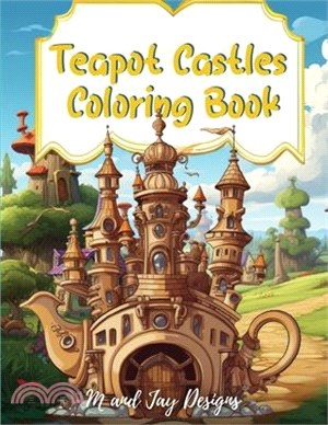 Teapot Castle Coloring Book: Paint Your Fantasy in a Magical Coloring Journey