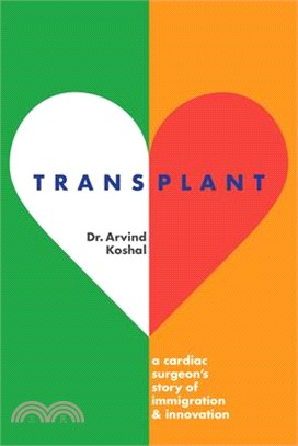 Transplant: A Cardiac Surgeon's Story of Immigration and Innovation