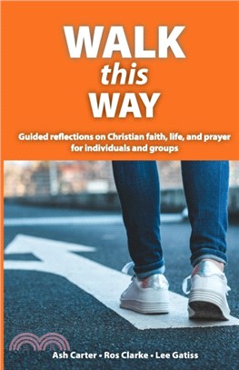 Walk This Way：Guided reflections on Christian faith, life, and prayer for individuals and groups