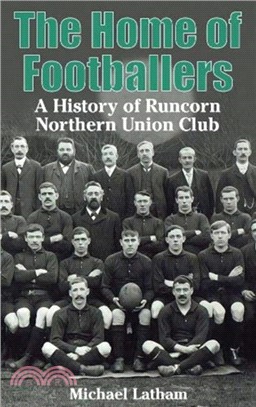 The Home of Footballers：A History of Runcorn Northern Union Club