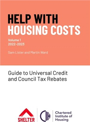 Help With Housing Costs: Volume 1：Guide to Universal Credit & Council Tax Rebates, 2022-23