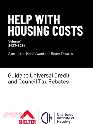Help With Housing Costs: Volume 1：Guide to Universal Credit & Council Tax Rebates, 2023-24