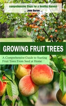 Growing Fruit Trees: Comprehensive Steps for a Healthy Harvest (A Comprehensive Guide to Starting Fruit Trees From Seed at Home)