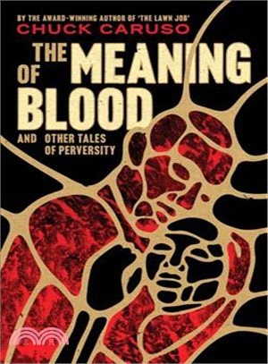 The Meaning of Blood and Other Tales of Perversity ― And Other Tales of Perversity