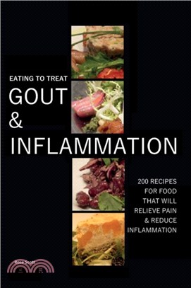 Eating To Treat Gout And Inflammation：200 Recipes for food that will relieve pain and inflammation