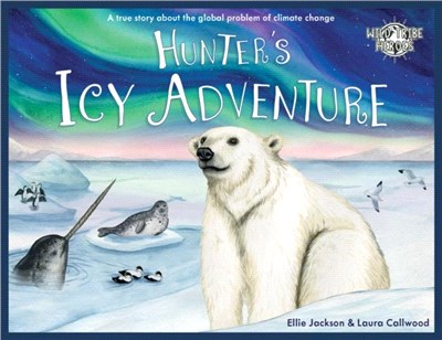 Hunter's Icy Adventure：A True Story About The Global Problem Of Climate Change