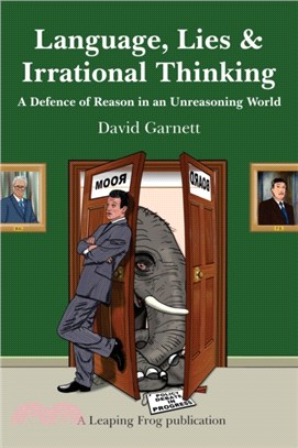 Language, Lies and Irrational Thinking：A Defence of Reason in an Unreasoning World