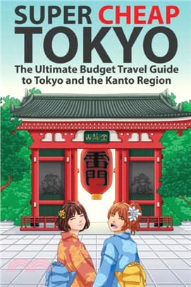Super Cheap Tokyo：The Ultimate Budget Travel Guide to Tokyo and the Kanto Region