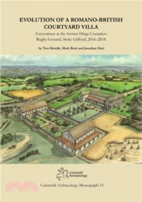 Evolution of a Romano-British Courtyard Villa：Excavations at the former Dings Crusaders Rugby Ground, Stoke Gifford 2016-2018