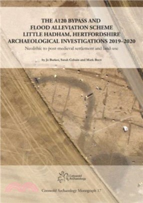 The A120 Bypass and Flood Alleviation Scheme Little Hadham, Hertfordshire Archaeological Investigations 2019-2020：Neolithic to post-medieval settlement and land-use