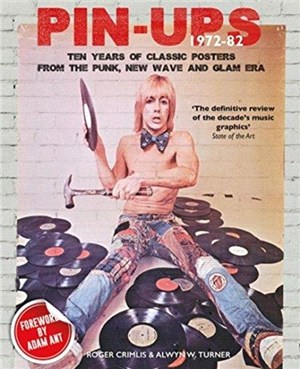 Pin-ups, 1972-82：Ten Years of Classic Posters from the Punk, New Wave, and Glam Era