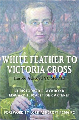 White Feather to Victoria Cross：The story of Harold Ackroyd VC MC MD and his Family