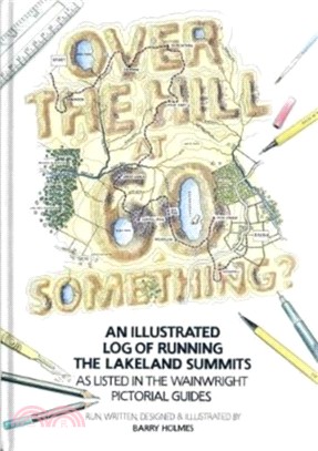 Over the Hill at 60 Something?：An illustrated log of running the Lakeland summits as listed in the Wainwright Pictorial Guides.